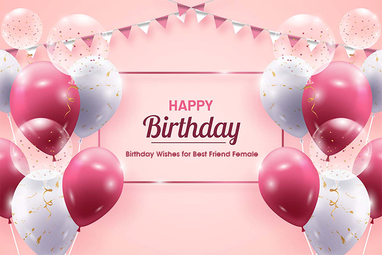 Latest Birthday Wishes for Best Friend Female in 2022